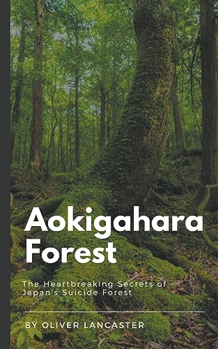 Stock image for Aokigahara Forest: The Heartbreaking Secrets of Japan's Suicide Forest for sale by GreatBookPrices