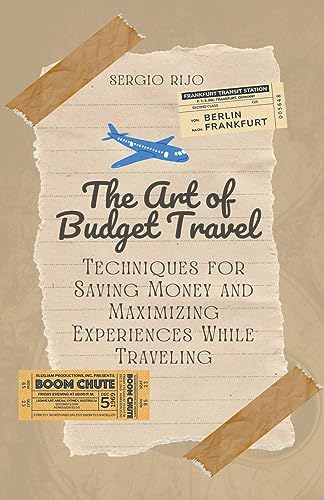 Imagen de archivo de The Art of Budget Travel: Techniques for Saving Money and Maximizing Experiences While Traveling a la venta por Buchpark