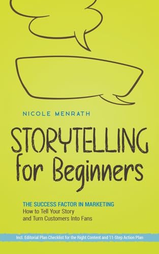 Stock image for Storytelling for Beginners: The Success Factor in Marketing How to Tell Your Story and Turn Customers Into Fans - Incl. Editorial Plan Checklist for the Right Content and 11-Step Action Plan for sale by California Books