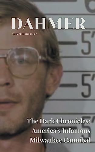 Stock image for Dahmer The Dark Chronicles: America's Infamous Milwaukee Cannibal for sale by GreatBookPrices