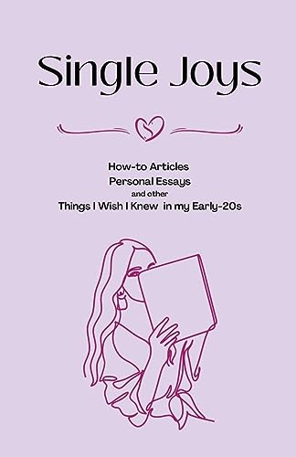 Imagen de archivo de Single Joys: How-to Articles, Personal Essays and other Things I Wish I Knew in my Early-20s a la venta por GreatBookPrices