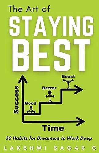 Stock image for The Art of Staying Best: -30 Habits for dreamers to work deep: [Motivational book, Inspirational book, self help book, Personal development boo for sale by GreatBookPrices