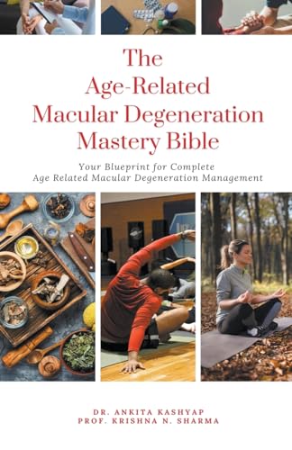 Stock image for The Age Related Macular Degeneration Mastery Bible: Your Blueprint for Complete Age Related Macular Degeneration Management for sale by GreatBookPrices
