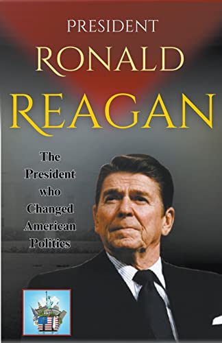Imagen de archivo de President Ronald Reagan: The President who Changed American Politics a la venta por GreatBookPrices