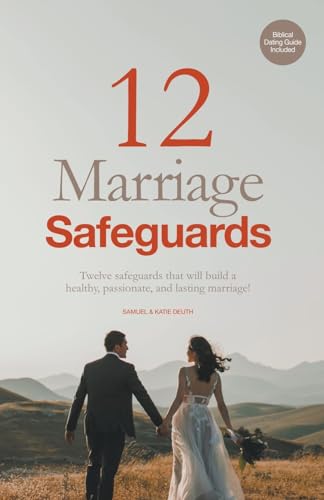 Stock image for 12 Marriage Safeguards: Twelve Safeguards that will Build a Healthy, Passionate, and Lasting Marriage! for sale by GreatBookPrices
