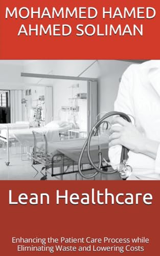 9798223859741: Lean Healthcare: Enhancing the Patient Care Process while Eliminating Waste and Lowering Costs