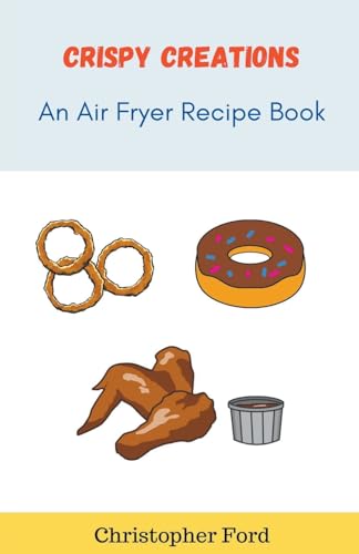 Beispielbild fr Crispy Creations: An Air Fryer Recipe Book zum Verkauf von GreatBookPrices