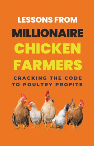 9798223880028: Lessons From Millionaire Chicken Farmers: Cracking The Code To Poultry Profits