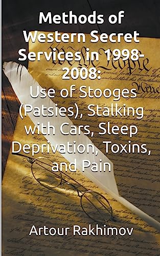 Stock image for Methods of Western State Secret Services in 1998-2008: Use of Stooges (Patsies), Stalking with Cars, Sleep Deprivation, Toxins, and Pain for sale by GreatBookPrices