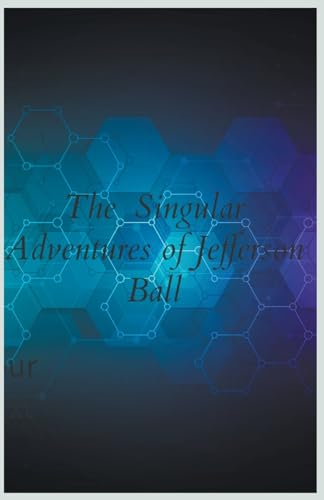Imagen de archivo de The Singular Adventures of Jefferson Ball a la venta por Ria Christie Collections