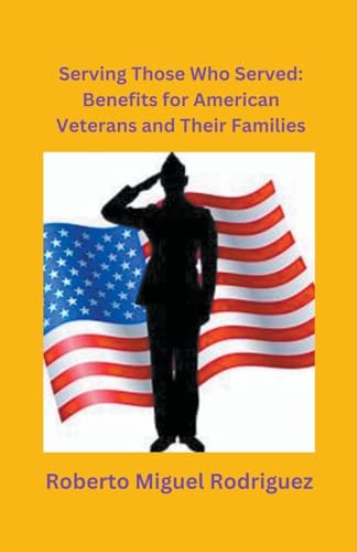 Stock image for Serving Those Who Served: Benefits for American Veterans and Their Families for sale by California Books