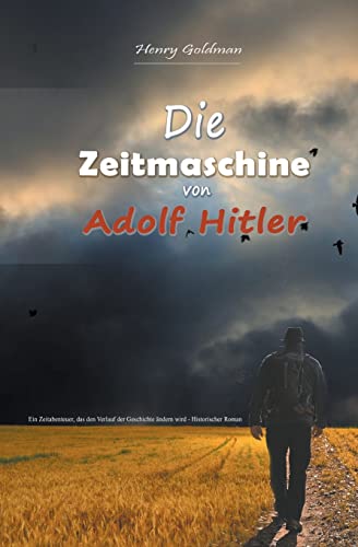 Stock image for Die Zeitmaschine von Adolf Hitler: Ein Zeitabenteuer, das den Verlauf der Geschichte ndern wird - Historischer Roman (German Edition) for sale by California Books
