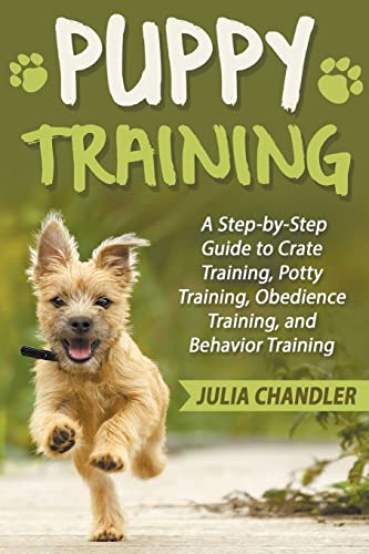 Stock image for Puppy Training: A Step-by-Step Guide to Crate Training, Potty Training, Obedience Training, and Behavior Training for sale by GreatBookPrices