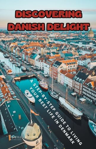 Stock image for Discovering Danish Delight: A Step-by-Step Guide to Living Your Best Life in Denmark for sale by Ria Christie Collections