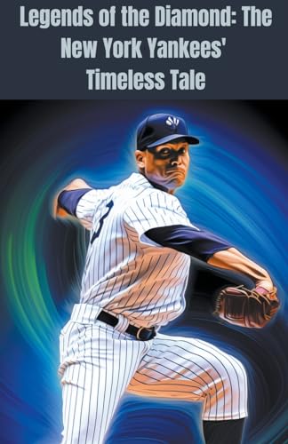 Imagen de archivo de Legends of the Diamond: The New York Yankees' Timeless Tale a la venta por GreatBookPrices