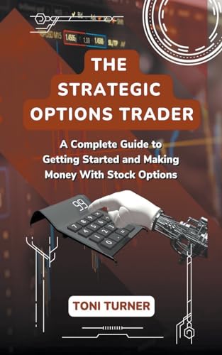 Imagen de archivo de The Strategic Options Trader: A Complete Guide to Getting Started and Making Money with Stock Options a la venta por California Books