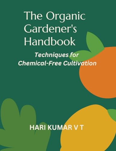 9798224096787: The Organic Gardener's Handbook: Techniques for Chemical-Free Cultivation