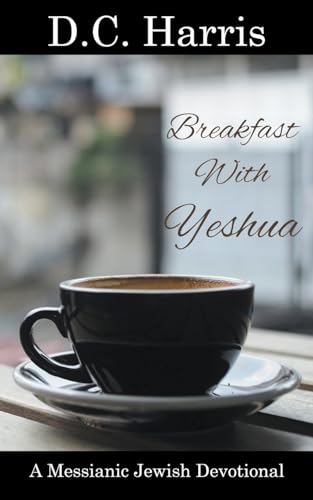 Beispielbild fr Breakfast With Yeshua - A Messianic Jewish Devotional zum Verkauf von California Books