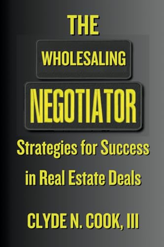 Beispielbild fr The Wholesaling Negotiator: Strategies for Success in Real Estate Deals zum Verkauf von California Books