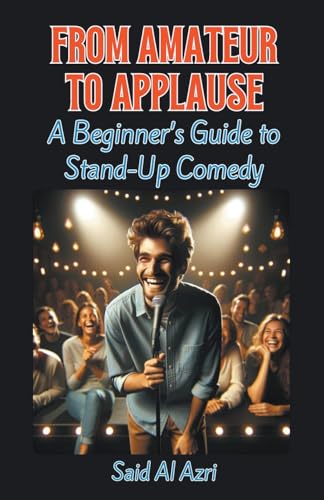 9798224225859: From Amateur to Applause: A Beginner's Guide to Stand-Up Comedy