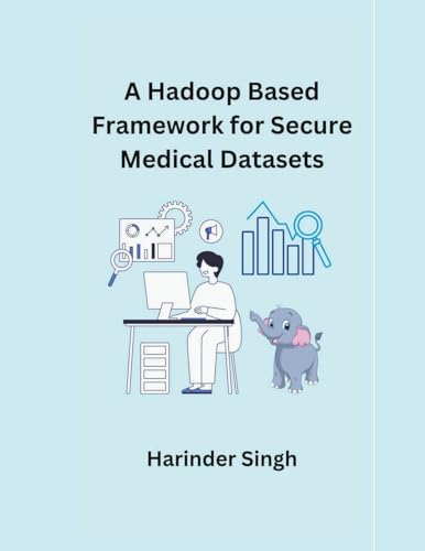 Imagen de archivo de A Hadoop Based Framework for Secure Medical Datasets a la venta por California Books