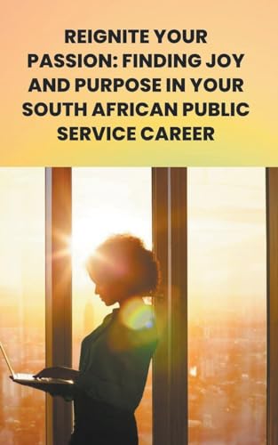 Stock image for Reignite Your Passion: Finding Joy and Purpose in your South African Public Service Career for sale by California Books