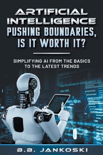 Imagen de archivo de Artificial Intelligence Pushing Boundaries, Is It Worth It? a la venta por GreatBookPrices
