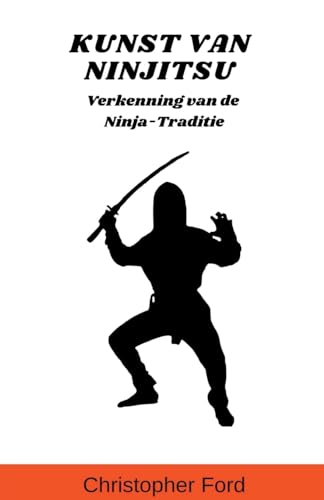 Beispielbild fr Kunst van Ninjitsu: Verkenning van de Ninja-Traditie zum Verkauf von GreatBookPrices