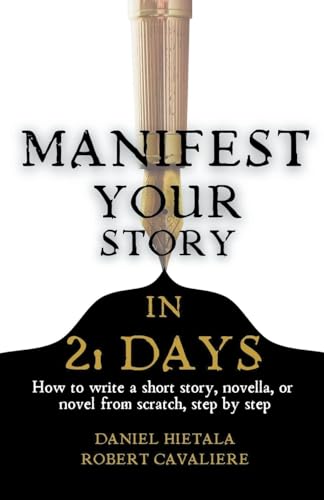 Stock image for Manifest Your Story in 21 Days: How to Write a Short Story, Novella, or Novel from Scratch, Step by Step for sale by California Books