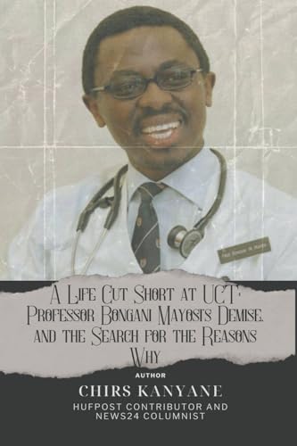 Stock image for A Life Cut Short at UCT: Professor Bongani Mayosi's Demise, and the Search for the Reasons Why for sale by California Books