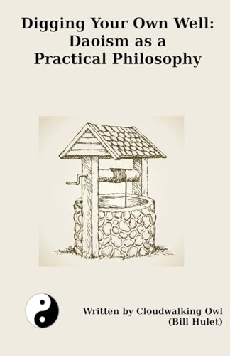 Stock image for Digging Your Own Well: Daoism as a Practical Philosophy for sale by Ria Christie Collections
