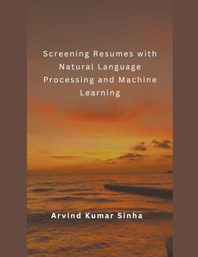 Stock image for Screening Resumes with Natural Language Processing and Machine Learning for sale by California Books