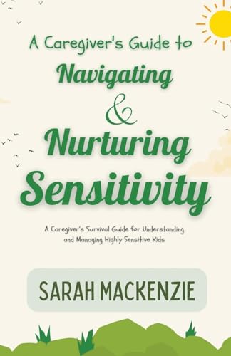 Beispielbild fr A Caregiver's Guide to Navigating and Nurturing Sensitivity zum Verkauf von GreatBookPrices