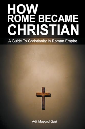 Stock image for How Rome Became Christian: A Guide To Christianity in Roman Empire for sale by California Books