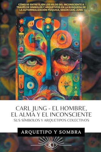 Imagen de archivo de Carl Jung - El Hombre, El Alma y El Inconsciente: Sus Smbolos y Arquetipos Colectivos (Carl Gustav Jung - Coleccin en Espaol) (Spanish Edition) a la venta por California Books