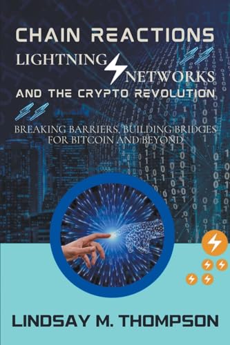 Stock image for Chain Reactions: Lightning Networks and the Crypto Revolution: Breaking Barriers, Building Bridges for Bitcoin and Beyond for sale by California Books