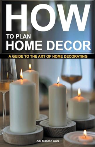 Stock image for How to Plan Home Decor: A Guide to The Art of Home Decorating for sale by California Books