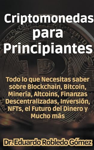 9798224821549: Criptomonedas para Principiantes Todo lo que Necesitas saber sobre Blockchain, Bitcoin, Minera, Altcoins, Finanzas Descentralizadas, Inversin, NFTs, ... del Dinero y Mucho ms (Spanish Edition)
