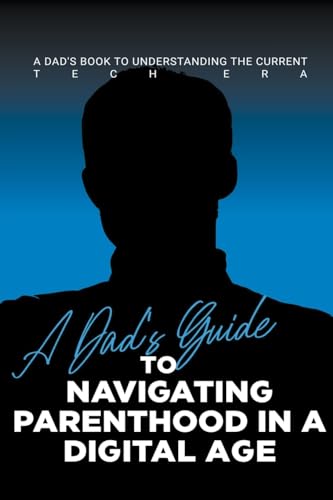 Immagine dell'editore per A Dad's Guide to Navigating Parenthood in a Digital Age venduto da Ria Christie Collections