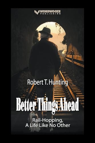 Stock image for Better Things Ahead: Rail-Hopping, A Life Like No Other: 1 (Ride the Rails) for sale by California Books