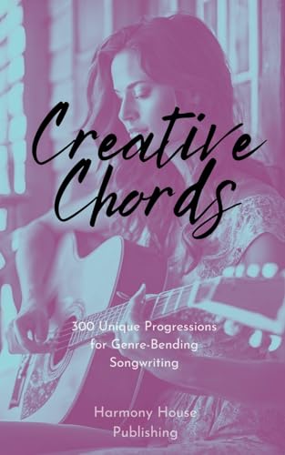 9798227234803: Creative Chords: 300 Unique Progressions for Genre-Bending Songwriting