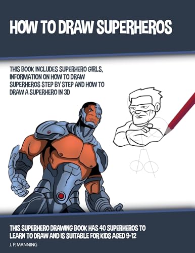 Beispielbild fr How to Draw Superheros (This Book Includes Superhero Girls, Information on How to Draw Superheros Step by Step, and How to Draw a Superhero in 3D) (How to Draw Books) zum Verkauf von Ria Christie Collections