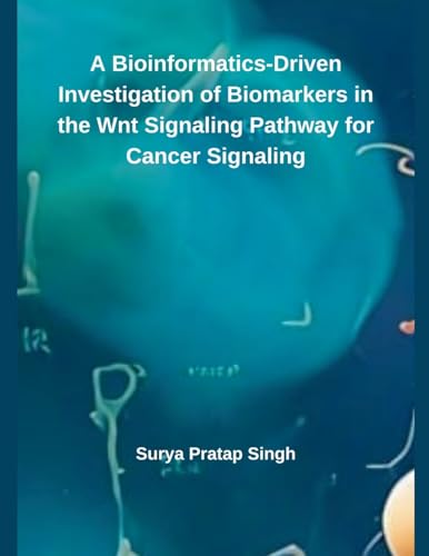 9798227849342: A Bioinformatics-Driven Investigation of Biomarkers in the Wnt Signaling Pathway for Cancer Signaling