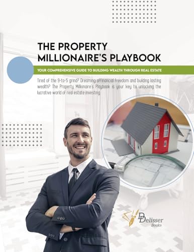 9798227865489: The Property Millionaire's Playbook: Your Comprehensive Guide to Building Wealth through Real Estate