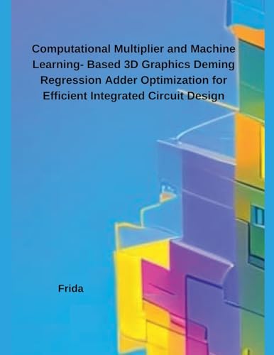 Beispielbild fr Computational Multiplier and Machine Learning- Based 3D Graphics Deming Regression Adder Optimization for Efficient Integrated Circuit Design zum Verkauf von Ria Christie Collections