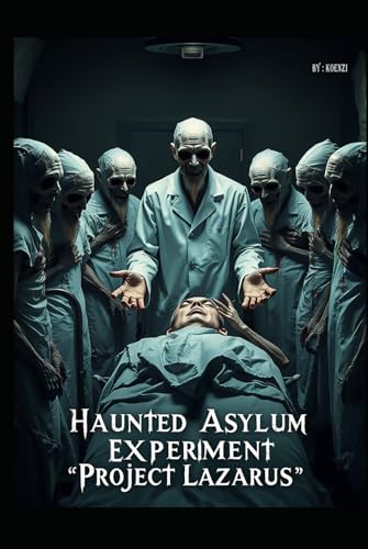 Stock image for The Haunted Asylum Experiment - "Project Lazarus" for sale by GreatBookPricesUK