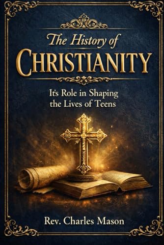 Stock image for The History of Christianity: It?s Role in Shaping the Lives of Teens
