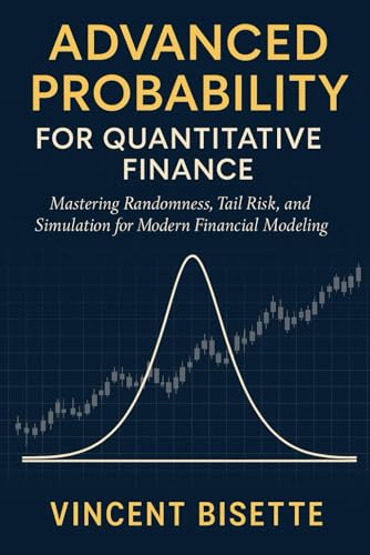 Stock image for Advanced Probability for Quantitative Finance: Distributions, Risk, and Simulation: Mastering Randomness, Tail Risk, and Simulation for Modern Financial Modeling