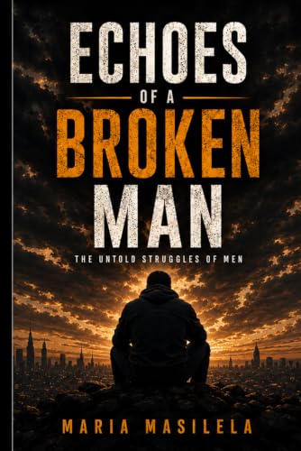 Stock-Bild f�r Echoes of a Broken Man: The Untold Struggles of Men