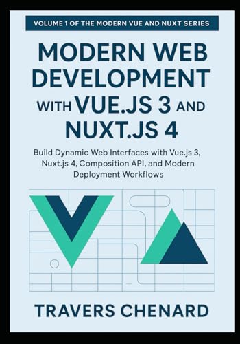 Image d'archives pour Modern Web Development with Vue.js 3 and Nuxt.js 4: Build Dynamic Web Interfaces with Vue.js 3, Nuxt.js 4, Composition API, and Modern Deployment Workflows mis en vente par California Books